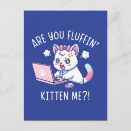 Are You Fluffin' Kitten Me - Cute Cat Office Humor Vykort