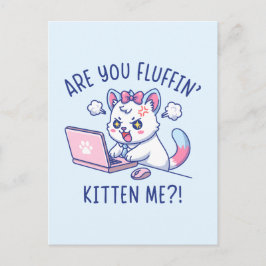 Are You Fluffin' Kitten Me - Cute Cat Office Humor Vykort