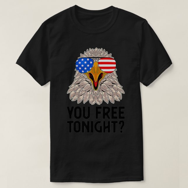 Are You Free Tonight 4th Of July American Bald Eag T Shirt (Design framsida)