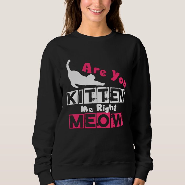 Are You Kitten Me Right Meow   Cat Joke T Shirt (Framsida)
