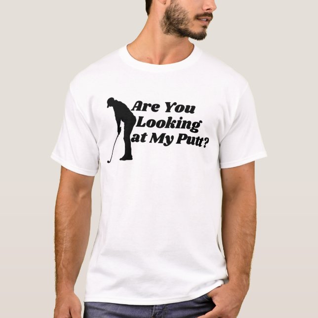 "Are You Looking At My Putt" Golf Butt Pun T-Shirt (Framsida)