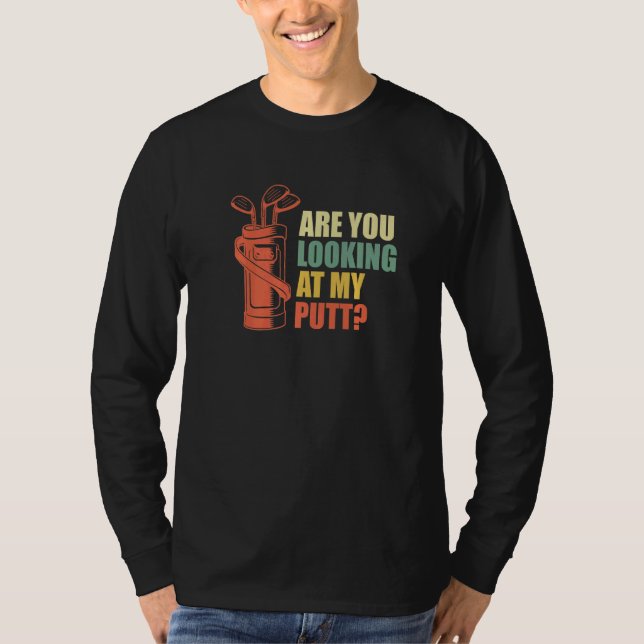 Are You Looking At My Putt Golf Golfer Golfer T Shirt (Framsida)