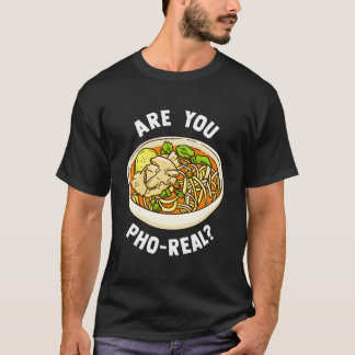 Are You Pho Real Vietnamese Noodle Soup T Shirt