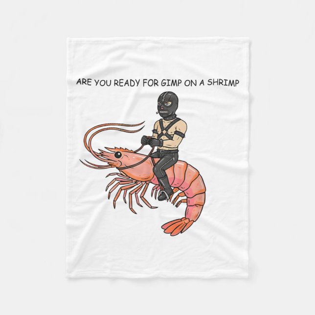 Are You Ready For Gimp On A Shrimp  Fleecefilt (Framsidan)