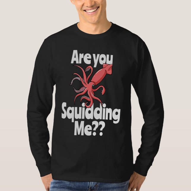 Are You Squidding Me  Squid Octopus Marine Biology T Shirt (Framsida)