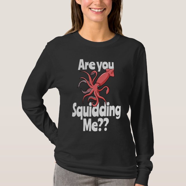 Are You Squidding Me  Squid Octopus Marine Biology T Shirt (Framsida)
