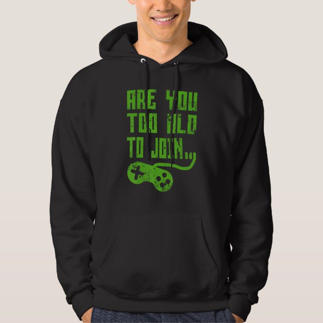 ARE YOU TOO OLD TO JOIN GAMING  GAMER GROUP HOODIE (Framsida)