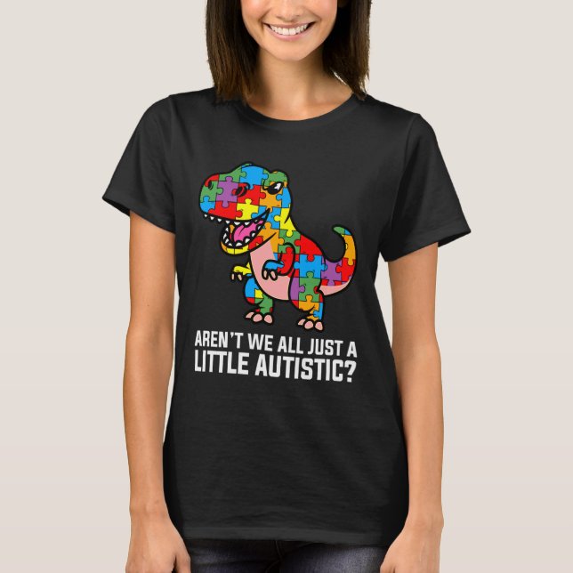 Arent vi alla bara lite autistisk Cute Dinosaur T Shirt (Framsida)