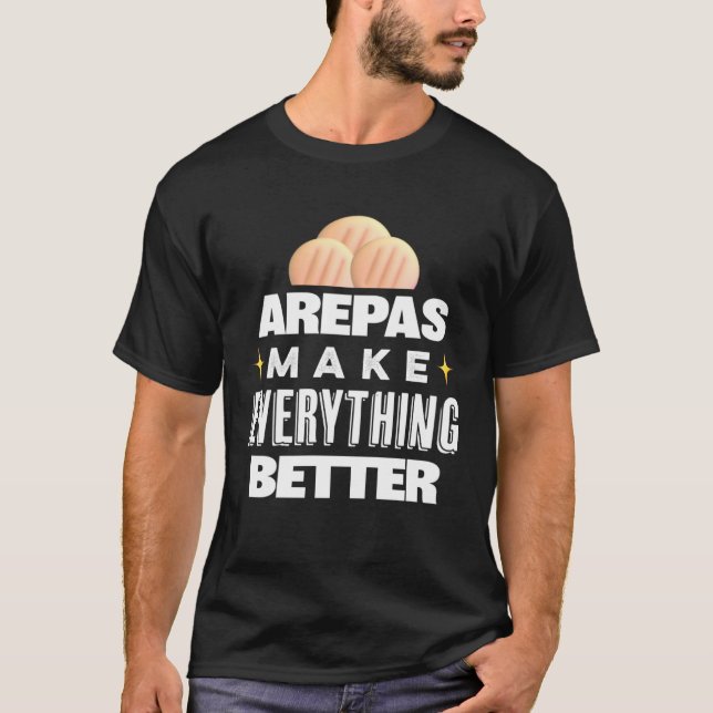 Arepas Make Everything Better  Colombian Venezuela T Shirt (Framsida)