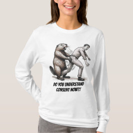 "Arg Beaver: Förstår du att du samtycker nu?!" T Shirt