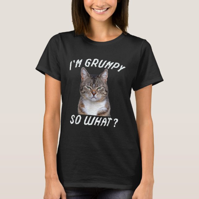 Arg Cat Meme jag är grumpy, så vad? T Shirt (Framsida)