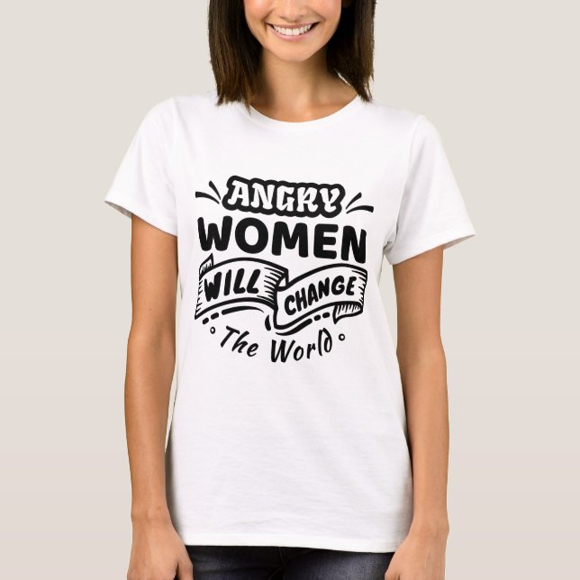 Arg Kvinna kommer att förändra världen T Shirt (Framsida)