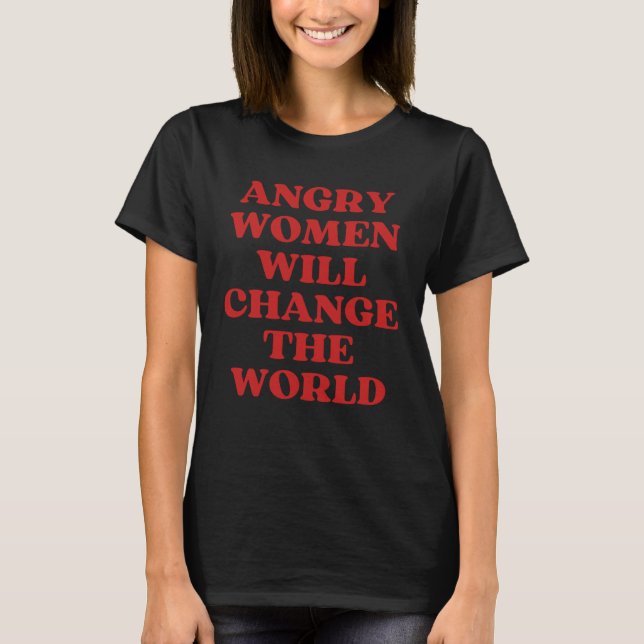Arg Kvinnor kommer att förändra världen 1 T Shirt (Framsida)