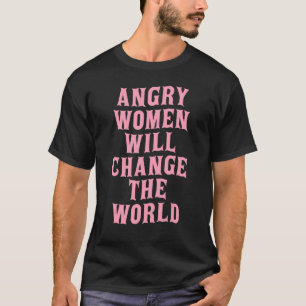 Arg Kvinnor kommer att förändra World Pro Choice W T Shirt