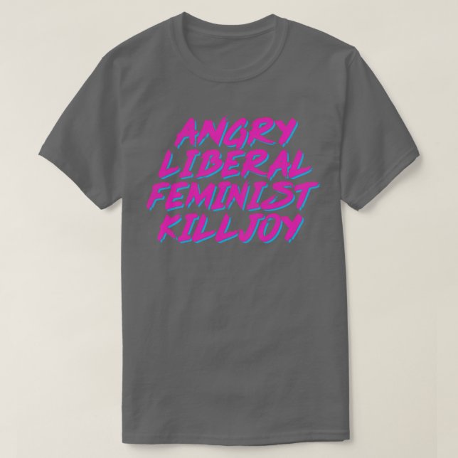 Arg Liberal Feminist Killjoy T Shirt (Design framsida)