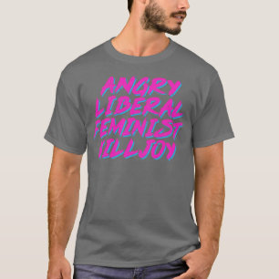 Arg Liberal Feminist Killjoy T Shirt