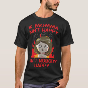 Arg Maka om mamma är i lycklig är ingen lycklig T Shirt