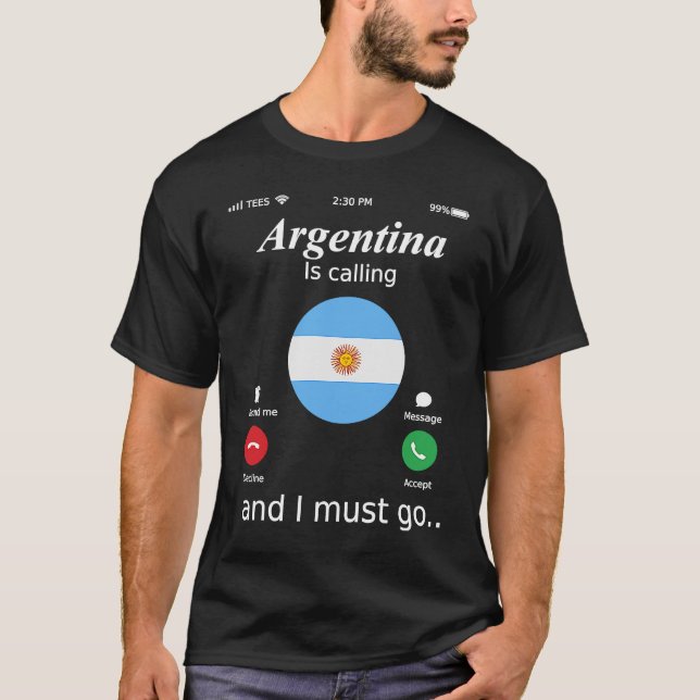 Argentina ringer och jag måste åka till Argentina  T Shirt (Framsida)