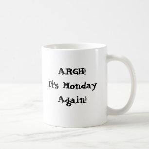 Argh! Det är Måndag igen! Jag behöver mer kaffe Kaffemugg