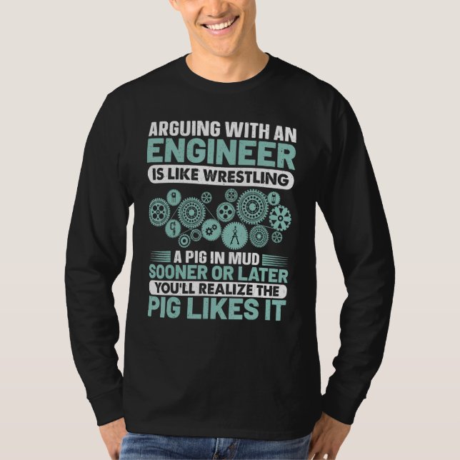 Arguing With An Engineer Is Like Wrestling A Pig I T Shirt (Framsida)