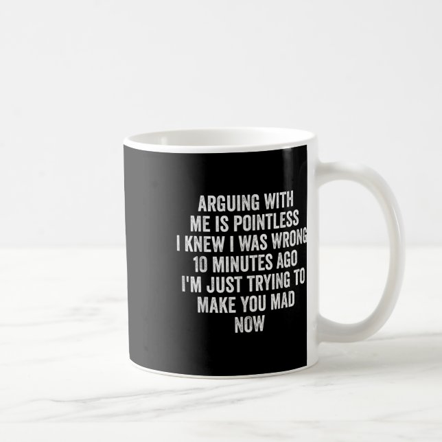 Arguing With Me Is Pointless I Knew I Was Wrong  Kaffemugg (Höger)