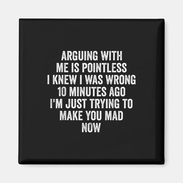 Arguing With Me Is Pointless I Knew I Was Wrong  Magnet (Framsidan)