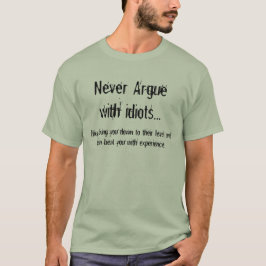 Argumentera aldrig med idioter, dem kommer med dig t-shirt