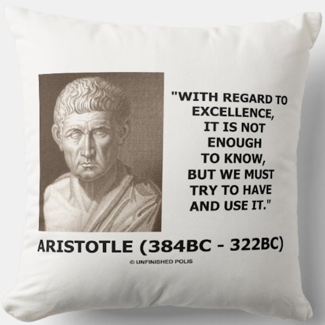 Aristoteles excellens räcker inte för att veta att kudde (Inspirational habit and excellence Aristotle life advice quote on this throw pillow)