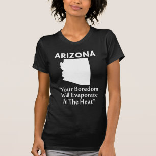 Arizona - din boredom kommer att avdunsta i värme t shirt