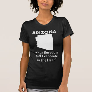 Arizona - din boredom kommer att avdunsta i värmen t shirt