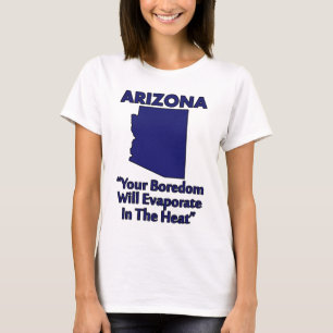 Arizona - Din tristess kommer att förångas i hetta T Shirt