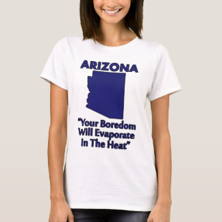 Arizona - Din tristess kommer att förångas i hetta T Shirt