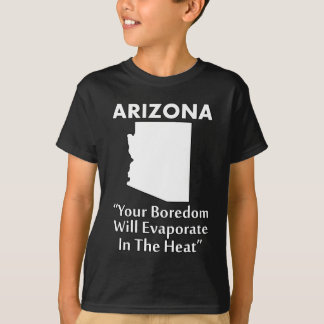 Arizona - Din tristess kommer att förångas i hetta Tee Shirt
