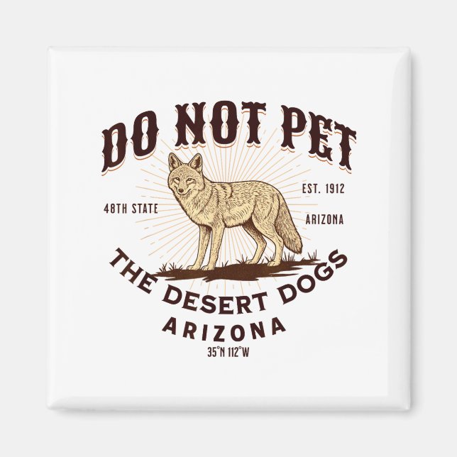 Arizona Funny Do Not Pet The Desert Dogs Coyote So Magnet (Framsidan)