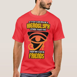 Arkeolog om du kan rita en hieroglyf t shirt