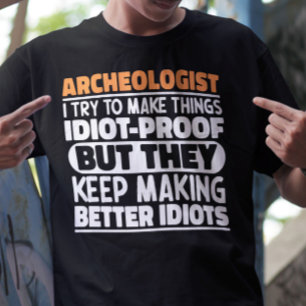Arkeologen jag försöker göra Sak idiot roligt T Shirt