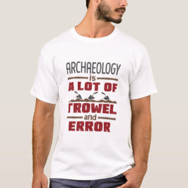 Arkeologi är en massa trowel och fel t shirt