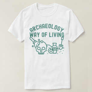 Arkeologi - sätt att leva,  Arkeologi som sagt T Shirt