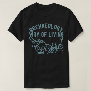 Arkeologi - sätt att leva, arkeologi som sagt t shirt