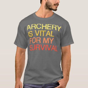 Arkeriet är viktigt för min överlevnad t shirt