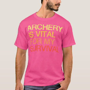 Arkeriet är viktigt för min överlevnad t shirt