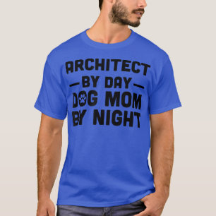 Arkitekt per dag Hund Mamma per natt T Shirt