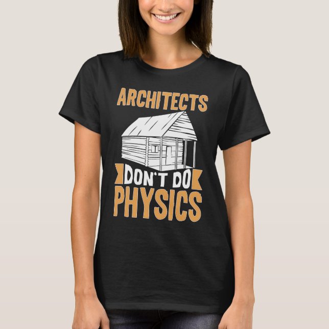 Arkitekter gör inte fysik t shirt (Framsida)