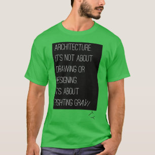 Arkitektur handlar om att bekämpa gravitationen t shirt