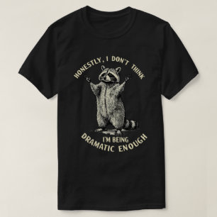 "Ärligt Talat Tror Jag Inte Att Jag Är Dramatisk N T Shirt