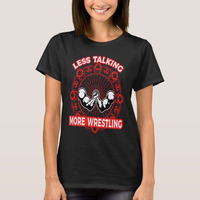 Arm Bar Wrestling  Less talking more Wrestling T Shirt (Framsida)