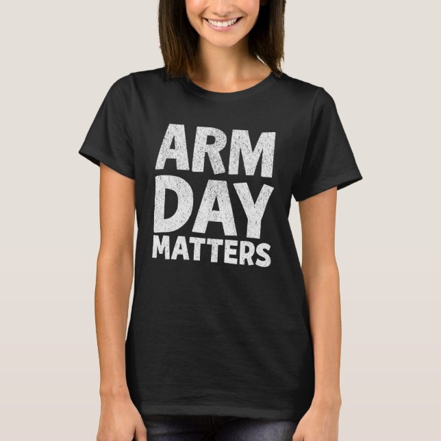 Arm Day Matters Motivational Gym Workout Quote App T Shirt (Framsida)