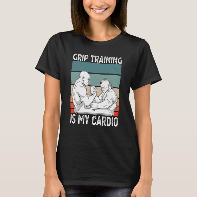 Arm Pub Wrestling Grip Training är min Cardio T Shirt (Framsida)