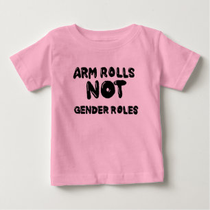 Arm Rolls Not Gender Roles Baby Tee