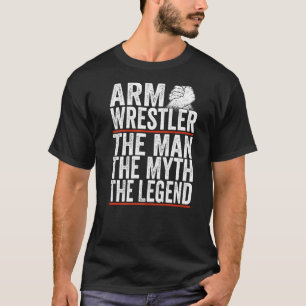 Arm Wrestler, mannen, myten, Arm Wrest T Shirt